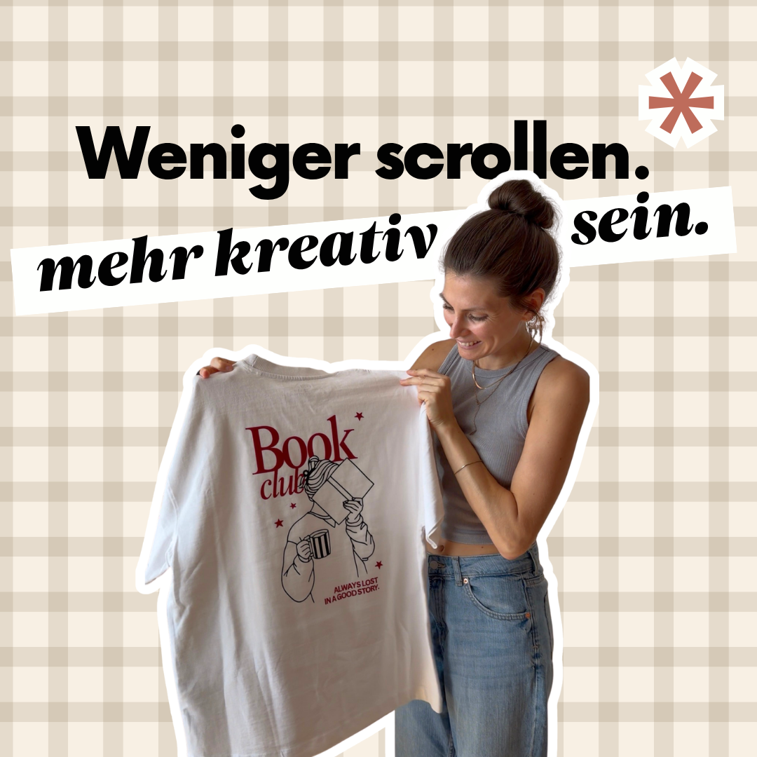 Weniger scrollen, mehr kreativ sein.