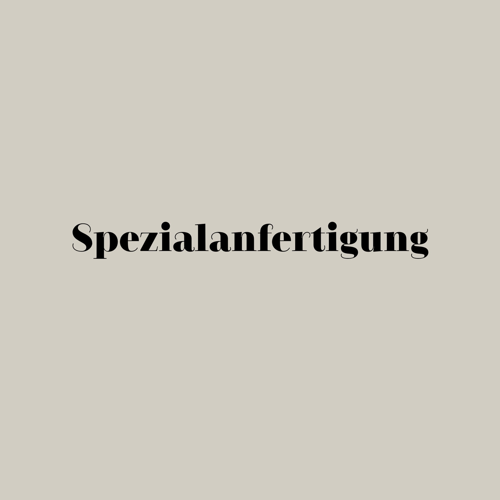 Spezialanfertigung nach deinen Wünschen